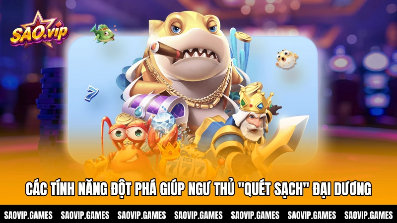 Các tính năng đột phá giúp ngư thủ "quét sạch" đại dương