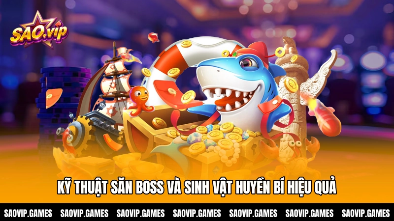 Kỹ thuật săn Boss và sinh vật huyền bí hiệu quả