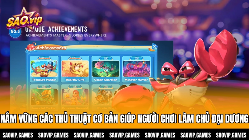 Nắm vững các thủ thuật cơ bản giúp người chơi làm chủ đại dương