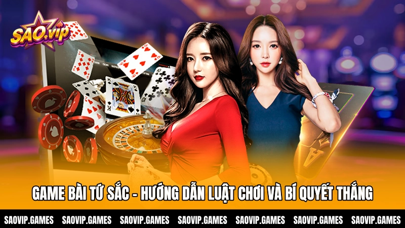 Game bài Tứ sắc và hướng dẫn chinh phục mọi ván đấu
